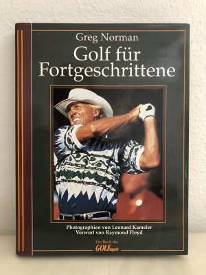 gebrauchtes Buch – Greg Norman – Golf für FortgeschritteneGolf für Fortgeschrittene. Bilder Leonard Kamsler. Vorwort Raymond Floyd.