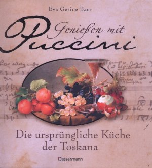 gebrauchtes Buch – Baur, Eva Gesine – Genießen mit Puccini: Die ursprüngliche Küche der Toskana