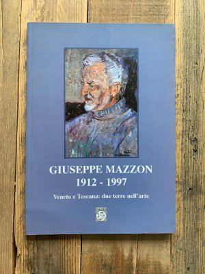 Giuseppe Mazzon 1912-1997. Veneto e Toscana: due terre nell'arte