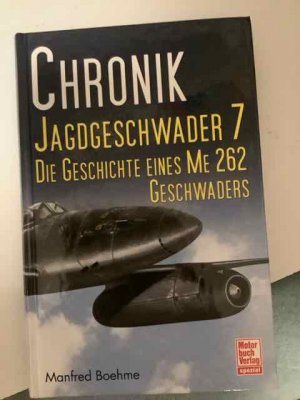 Chronik Jagdgeschwader 7 - Die Geschichte eines ME 262 Geschwaders