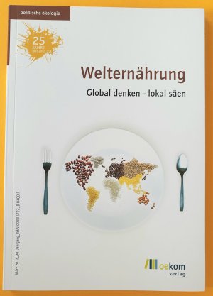 gebrauchtes Buch – oekom e.V – Welternährung - Global denken - lokal säen (Politische Ökologie 30. Jg., März 2012)