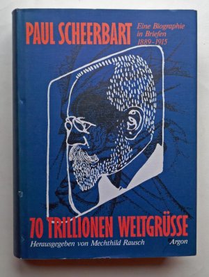 70 Trillionen Weltgrüsse. Eine Biographie in Briefen 1889 - 1915. Hrsg. von Mechthild Rausch.