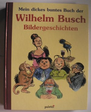 gebrauchtes Buch – Wilhelm Busch – Mein dickes buntes Buch der Wilhelm-Busch Bildergeschichten