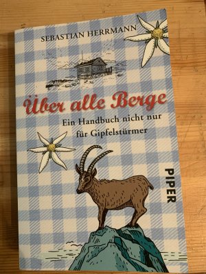 Über alle Berge - Ein Handbuch nicht nur für Gipfelstürmer