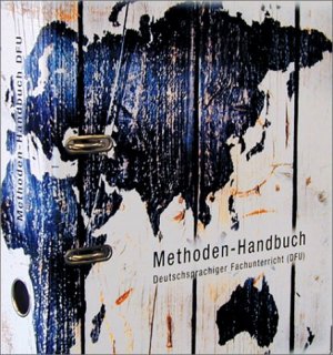 Methoden-Handbuch Deutschsprachiger Fachunterricht (DFU) - Unterrichtsmaterialien, Tipps und Anregungen für die erfolgreiche Arbeit im Fachunterricht