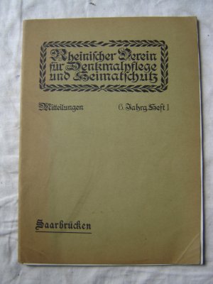 Die Kunst in Saarbrücken. Die romanische Zeit, die Gotik,die Renaissance, die Barockzeit, die neuklassizistischen Richtungen (Mitteilungen Rheinischer Verein für Denkmalpflege und Landschaftsschutz, 6. Jahrgang Heft 1 - Aussentitel)