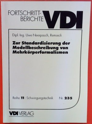 Fortschritt-Berichte VDI, Reihe 11: SChwingungstechnik, Nr. 235: Zur Standardisierung der Modellbeschreibung von Mehrkörperformalismen