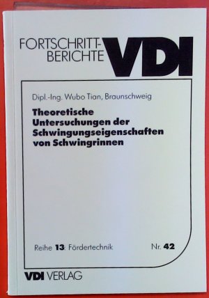 Theoretische Untersuchungen der Schwingungseigenschaften von Schwingrinnen. Dissertation. Reihe 13: Fördertechnik - Nr. 42