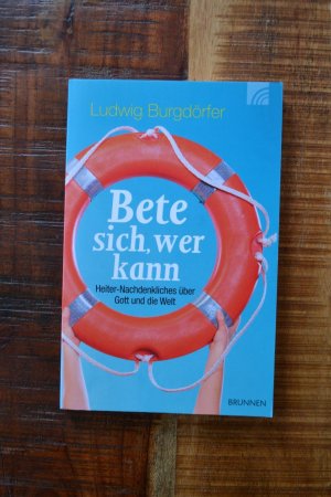 gebrauchtes Buch – Ludwig Burgdörfer – Bete sich, wer kann - Heiter-Nachdenkliches über Gott und die Welt