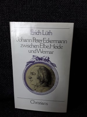 gebrauchtes Buch – Erich Lüth – Johann Peter Eckermann zwischen Elbe, Heide und