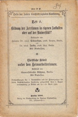 Bildung der Aerztinnen in eigenen Anstalten oder auf der Universität? in: Hefte der freien kirchlich-sozialen Konferenz Nr. 9 S. 3-44