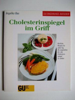 Cholesterinspiegel im Griff - köstliche Rezepte für jeden Tag - die angenehme Art, den Cholesterinspiegel zu senken