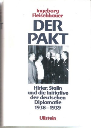 Der Pakt. Hitler, Stalin und die Initiative der deutschen Diplomatie 1938-1939