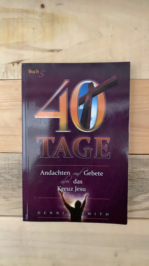 40 Tage Band 5 - Andachten und Gebete über das Kreuz Jesu - Buch 5