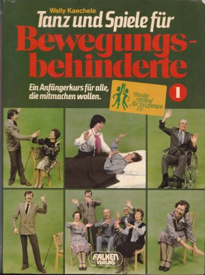 Tanz und Spiele für Bewegungsbehinderte. Ein Anfängerkurs für alle, die mitmachen wollen