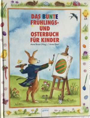 gebrauchtes Buch – Anne Braun – Das bunte Frühlings- und Osterbuch für Kinder