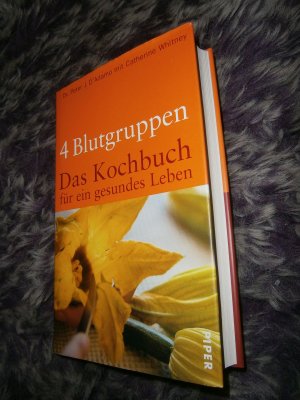 gebrauchtes Buch – D'Adamo, Peter J; Whitney, Catherine – 4 Blutgruppen - Das Kochbuch für ein gesundes Leben