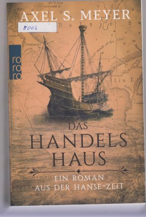 gebrauchtes Buch – Meyer, Axel S – Das Handelshaus - Ein Roman aus der Hanse-Zeit