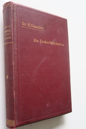 Claasen, H. Die Zucker-Fabrikation mit besonderer Berücksichtigung des Betriebes. Erste Ausgabe. Magdeburg und Wien, Schallehn & Wollbrück, 1904. 2 Bl […]