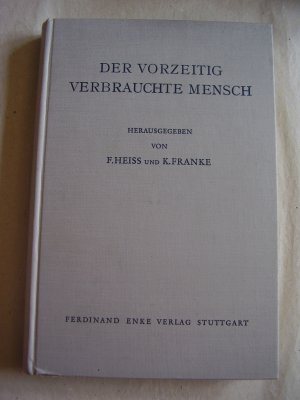 antiquarisches Buch – F. Heiss, K – Der vorzeitig verbrauchte Mensch - Verhütung von Zivilisationsschäden