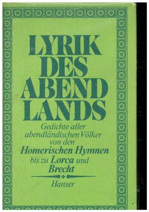 Lyrik des Abendlandes. Gedichte aller abendländischen Völker von den Homerischen Hymnen bs zu Lorca und Brecht.