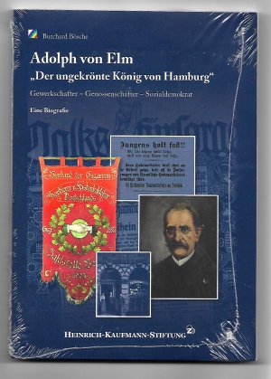 gebrauchtes Buch – Burchard Bösche – Adolph von Elm - »Der ungekrönte König von Hamburg«. Gewerkschafter - Genossenschafter - Sozialdemokrat
