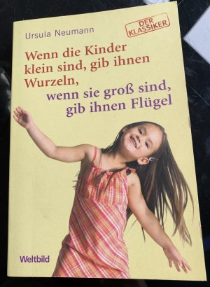 WENN DIE KINDER KLEIN SIND, GIB IHNEN WURZELN, WENN SIE GROSS SIND, GIB IHNEN FLÜGEL:*.