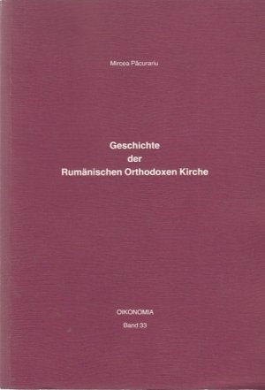 Geschichte der Rumänischen Orthodoxen Kirche / Mircea Pacurariu; Oikonomia ; Bd. 33