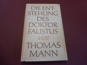 Die Entstehung des Doktor Faustus. Roman eines Romans. 1.-10. Tsd.