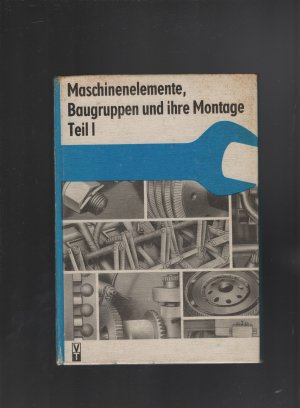 gebrauchtes Buch – Maschinenelemente, Baugruppen und ihre Montage Teil 1