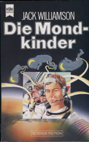 Die Mondkinder ; Science Fiction-Roman / Mit einem Nachwort über Jack Williamson von Uwe Luserke