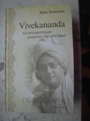 Vivekananda - Ein Brückenbauer zwischen Ost und West. Die Biographie. Ein Buch für alle, die sich für den Yoga und seine geistigen und historischen Hintergründe interessieren!