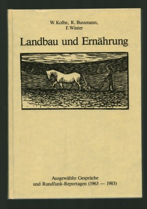 Landbau und Ernährung/Ausgewählte Gespräche und Rundfunk-Reportagen (1963 - 1983)