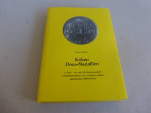 Kölner Dom-Medaillen. 3. Teil: 19. und 20. Jahrhundert (Domweiterbau und moderne Zeit). (Kölnische Medaillen).