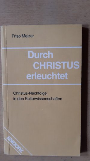 gebrauchtes Buch – Frisco Melzer – Durch Christus erleuchtet Christus - Nachfolge in den Kulturwissenschaften