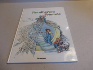 Rundherum Freunde oder: Anne geht die Treppe hinauf. Signiert.        . Erzählt von Gerda Marie Scheidl zusammen mit Ingrid-Martha Meffert mit Bildern von Brigitte Smith.