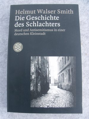 gebrauchtes Buch – Smith, Helmut Walser – Die Geschichte des Schlachters - Mord und Antisemitismus in einer deutschen Kleinstadt