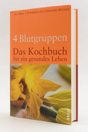 gebrauchtes Buch – Peter J. D'Adamo mit Catherine Whitney – 4 Blutgruppen. Das Kochbuch für ein gesundes Leben