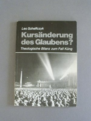 gebrauchtes Buch – Leo Scheffczyk – Kursänderung des Glaubens? - Theologische Gründe zur Entscheidung im Fall Küng. Im Anhang: Die amtlichen Stellungnahmen der Kongregation für die Glaubenslehre und der Deutschen Bischofskonferenz