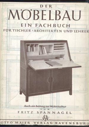 Der Möbelbau. Ein Fachbuch für Tischler, Architekten und Lehrer. Auch ein Beitrag zur Wohnkultur. 9. A.