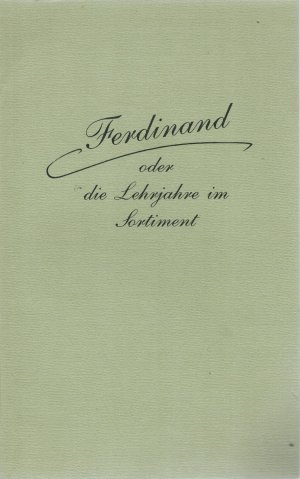 Ferdinand oder die Lehrjahre im Sortiment. Briefe des Erlanger Buchhändlers Ernst Enke aus der Zeit als sein Sohn Ferdinand zu Göttingen den Buchhandel erlernte