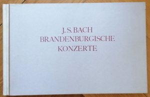 J. S. Bach. Brandenburgische Konzerte [BWV 1046-1051]. Faksimile nach dem im Besitz der Deutschen Staatsbibliothek in Berlin befindlichen Autograph.