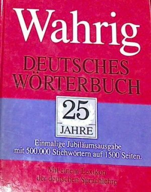 Wahrig Deutsches Wörterbuch 25 Jahre Einmalige Jubiläumausgabe mit 500.000 Stichwörter auf 1500 Seiten Mit einem Lexikon der deutschen Sprachlehre