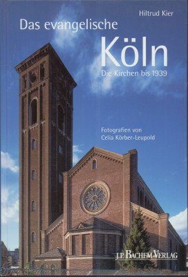 Das evangelische Köln. Die Kirchen bis 1939.