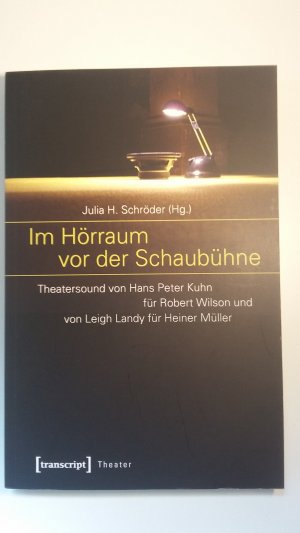 gebrauchtes Buch – Schröder, Julia H. – Im Hörraum vor der Schaubühne - Theatersound von Hans Peter Kuhn für Robert Wilson und von Leigh Landy für Heiner Müller