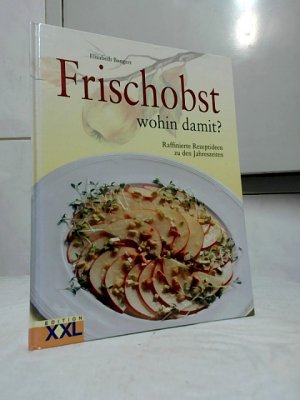 Frischobst - wohin damit? : raffinierte Rezeptideen zu den Jahreszeiten. Elisabeth Bangert