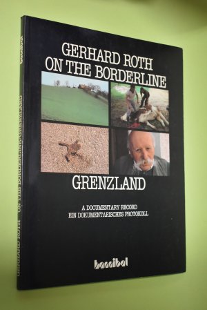 Grenzland - On The Borderline. Ein dokumentarisches Protokoll - A documentary record