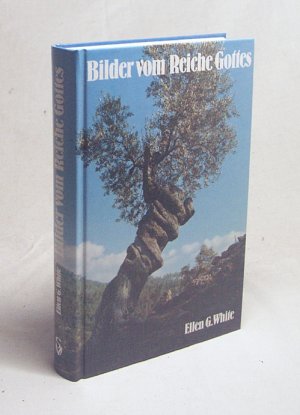 Bilder vom Reiche Gottes / Ellen G. White. [Ins Dt. übertr.: E.-L. Hoffmann ; U. Weigert]