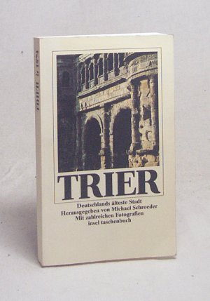 gebrauchtes Buch – Schroeder, Michael  – Trier : Deutschlands älteste Stadt ; Reisebuch / hrsg. von Michael Schroeder. Mit Fotogr. von Konstantin Schroeder