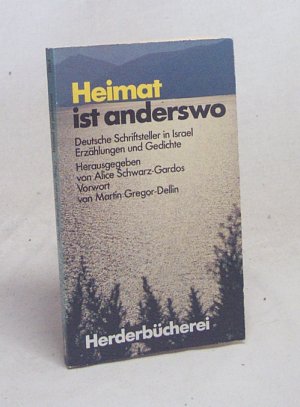 Heimat ist anderswo : dt. Schriftsteller in Israel ; Erzählungen u. Gedichte / hrsg. von Alice Schwarz-Gardos. Vorw. von Martin Gregor-Dellin